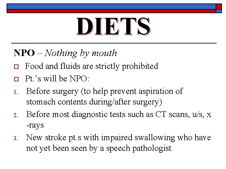 DIETS NPO – Nothing by mouth o o 1. 2. 3. Food and fluids