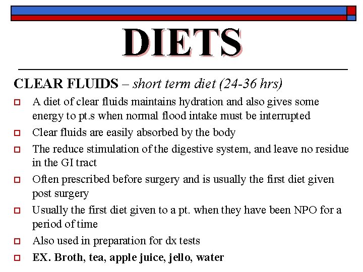 DIETS CLEAR FLUIDS – short term diet (24 -36 hrs) o o o o