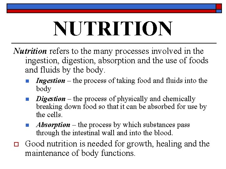 NUTRITION Nutrition refers to the many processes involved in the ingestion, digestion, absorption and
