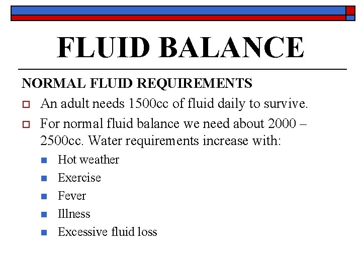 FLUID BALANCE NORMAL FLUID REQUIREMENTS o An adult needs 1500 cc of fluid daily