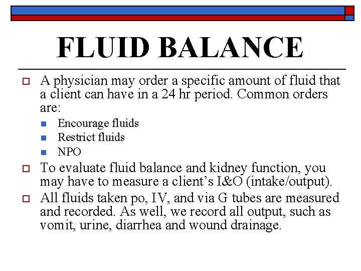 FLUID BALANCE o A physician may order a specific amount of fluid that a