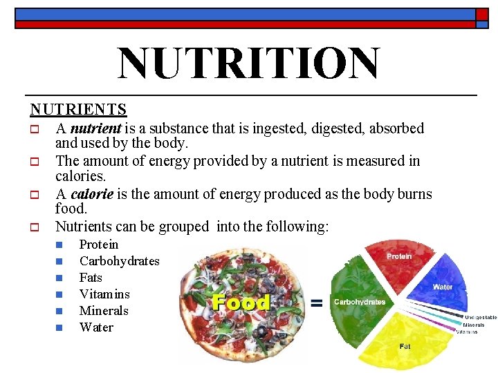 NUTRITION NUTRIENTS o o A nutrient is a substance that is ingested, digested, absorbed