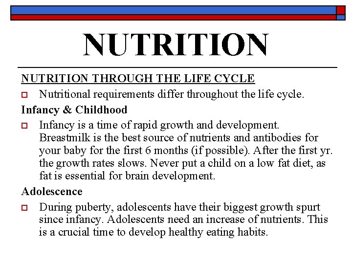 NUTRITION THROUGH THE LIFE CYCLE o Nutritional requirements differ throughout the life cycle. Infancy