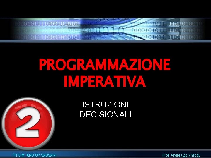 PROGRAMMAZIONE IMPERATIVA ISTRUZIONI DECISIONALI ITI G. M. ANGIOY SASSARI Prof. Andrea Zoccheddu 