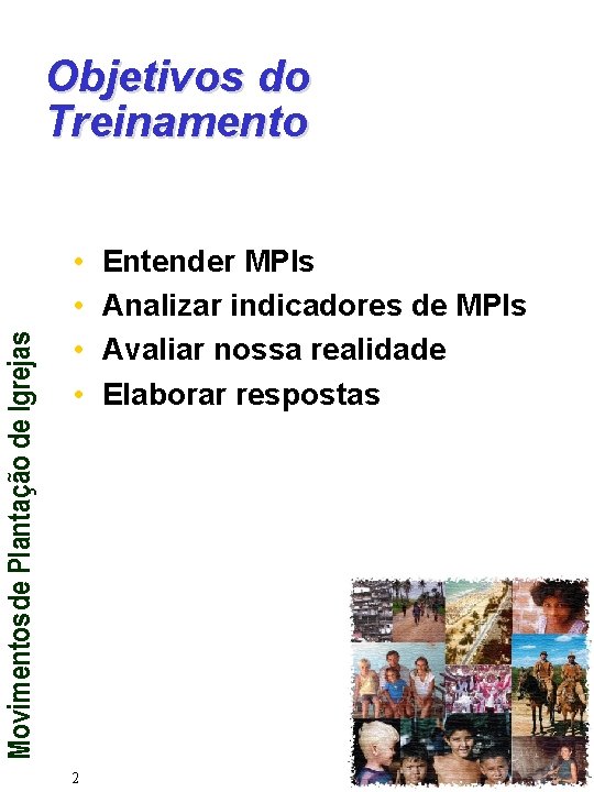 Movimentos de Plantação de Igrejas Objetivos do Treinamento • • 2 Entender MPIs Analizar