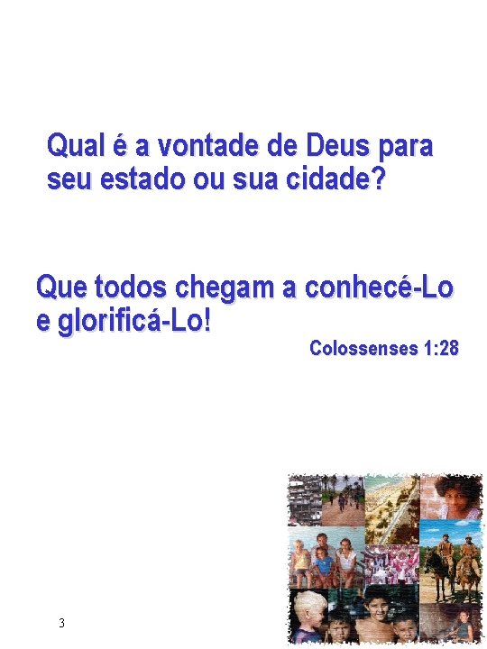 Qual é a vontade de Deus para seu estado ou sua cidade? Que todos