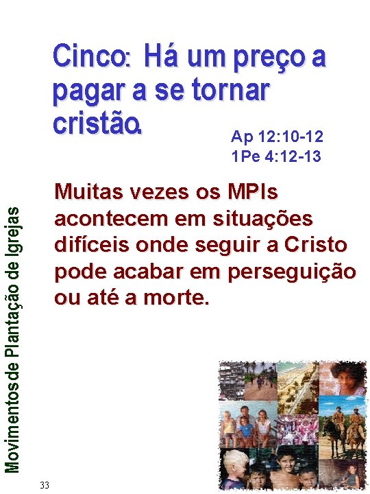 Cinco: Há um preço a pagar a se tornar cristão. Ap 12: 10 -12