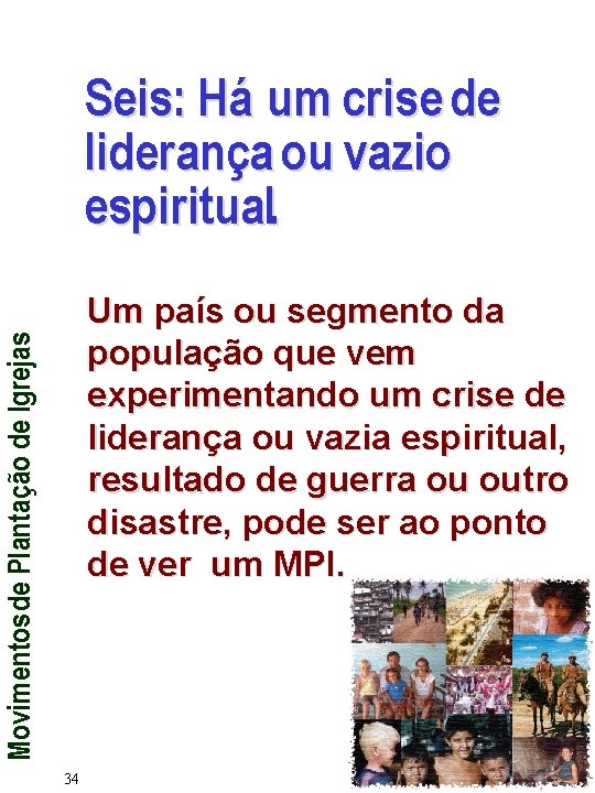 Seis: Há um crise de liderança ou vazio espiritual. Movimentos de Plantação de Igrejas