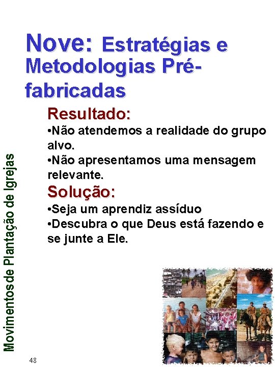 Nove: Estratégias e Metodologias Préfabricadas Resultado: Movimentos de Plantação de Igrejas • Não atendemos
