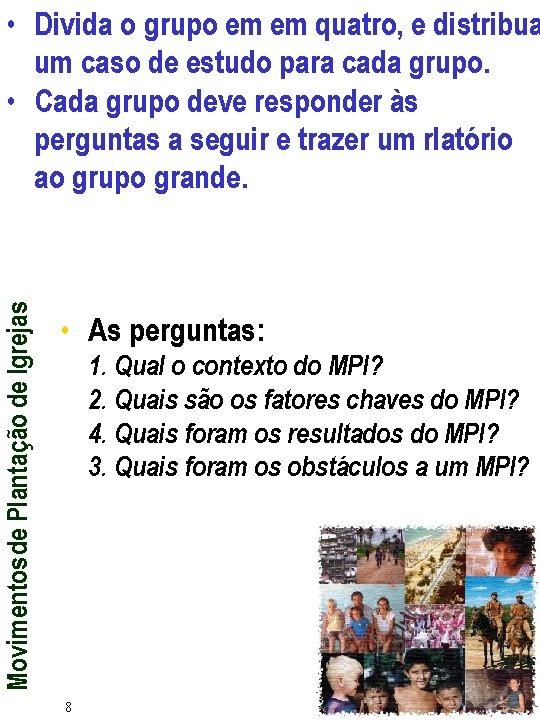 Movimentos de Plantação de Igrejas • Divida o grupo em em quatro, e distribua