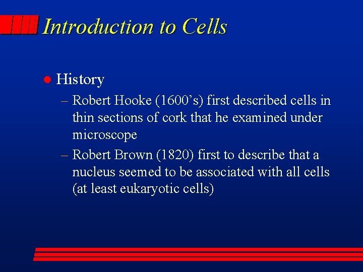 Introduction to Cells l History – Robert Hooke (1600’s) first described cells in thin