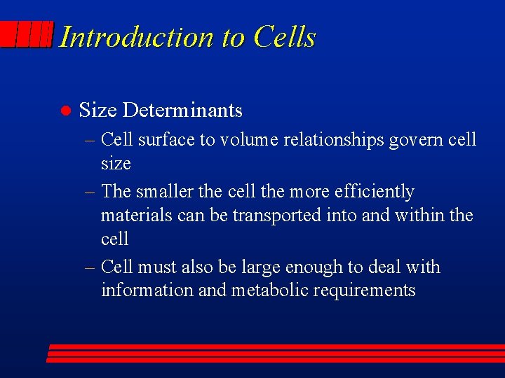 Introduction to Cells l Size Determinants – Cell surface to volume relationships govern cell