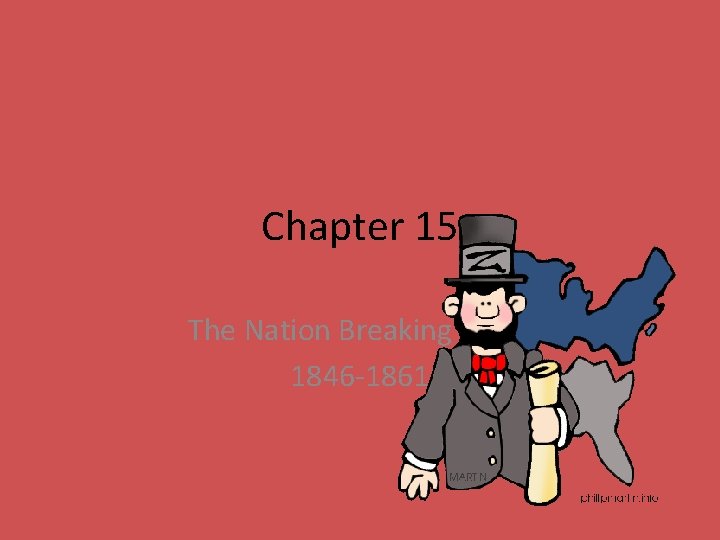 Chapter 15 The Nation Breaking Apart 1846 -1861 