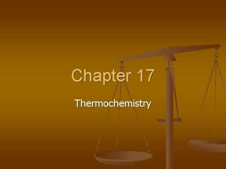 Chapter 17 Thermochemistry 