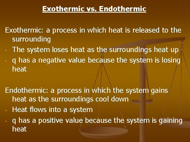 Exothermic vs. Endothermic Exothermic: a process in which heat is released to the surrounding
