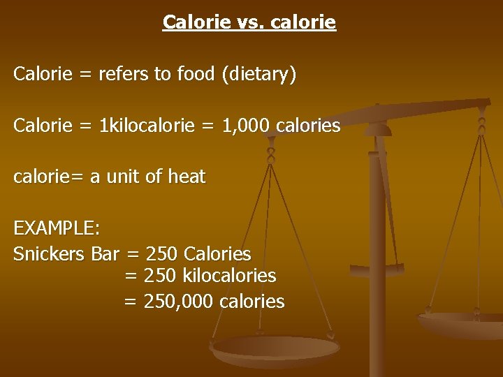 Calorie vs. calorie Calorie = refers to food (dietary) Calorie = 1 kilocalorie =