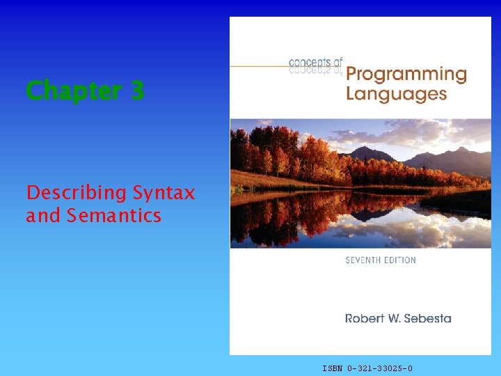 Chapter 3 Describing Syntax and Semantics ISBN 0 -321 -33025 -0 