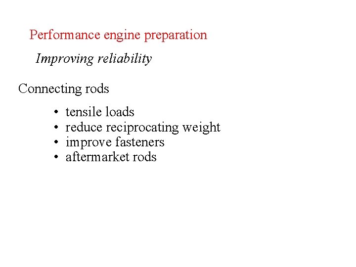 Performance engine preparation Improving reliability Connecting rods • • tensile loads reduce reciprocating weight