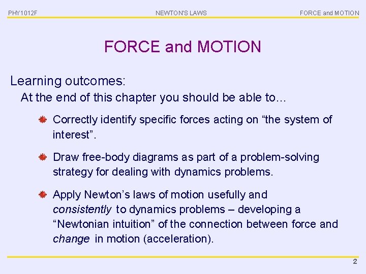 PHY 1012 F NEWTON’S LAWS FORCE and MOTION Learning outcomes: At the end of
