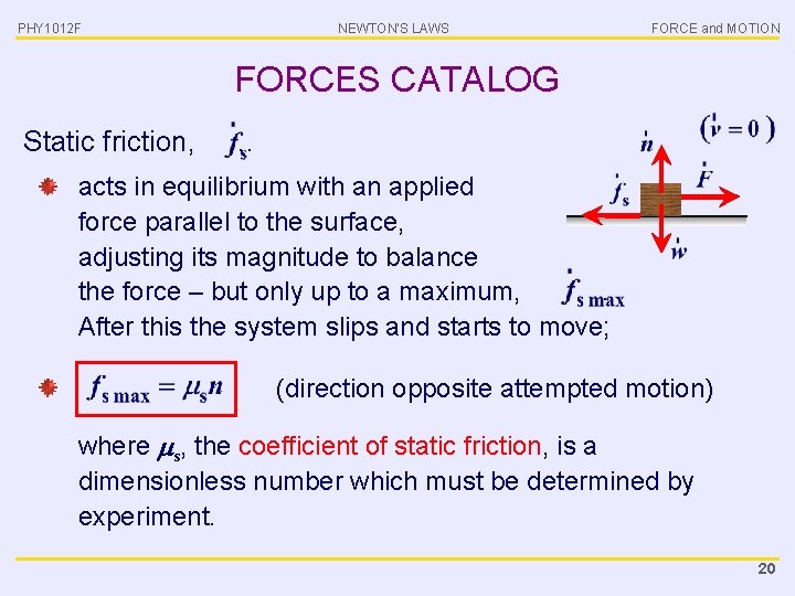 PHY 1012 F NEWTON’S LAWS FORCE and MOTION FORCES CATALOG Static friction, … acts