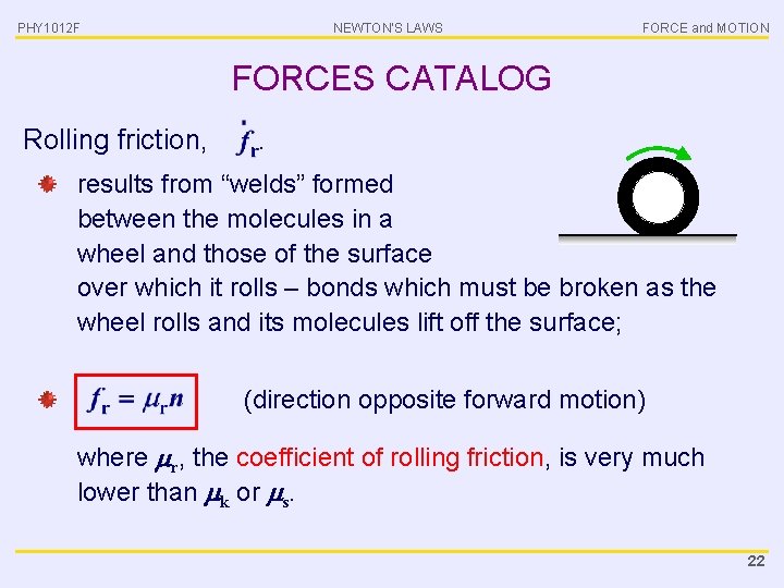 PHY 1012 F NEWTON’S LAWS FORCE and MOTION FORCES CATALOG Rolling friction, … results