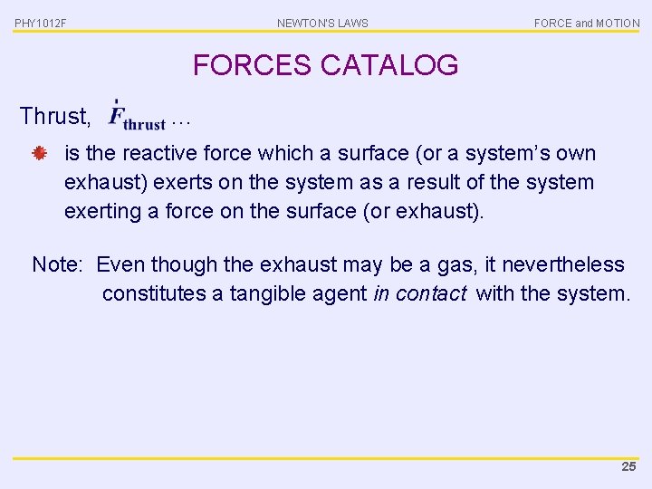 PHY 1012 F NEWTON’S LAWS FORCE and MOTION FORCES CATALOG Thrust, … is the