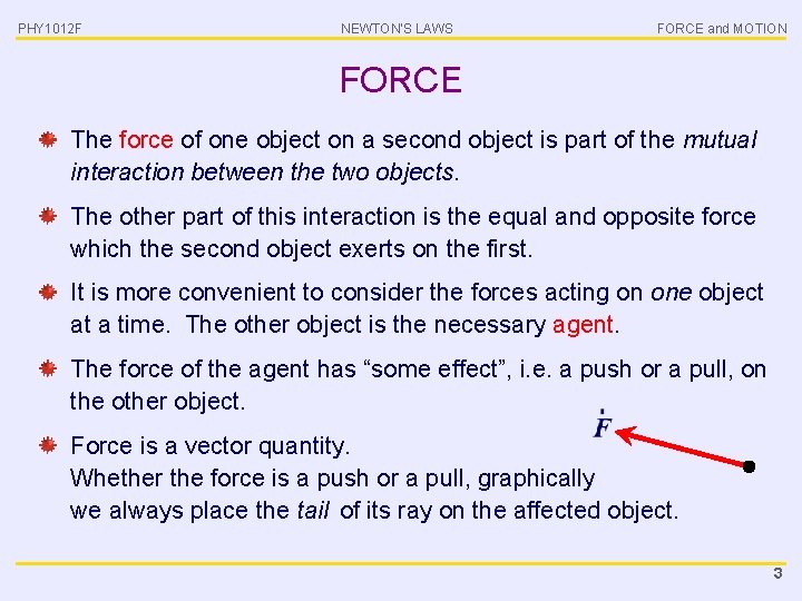 PHY 1012 F NEWTON’S LAWS FORCE and MOTION FORCE The force of one object