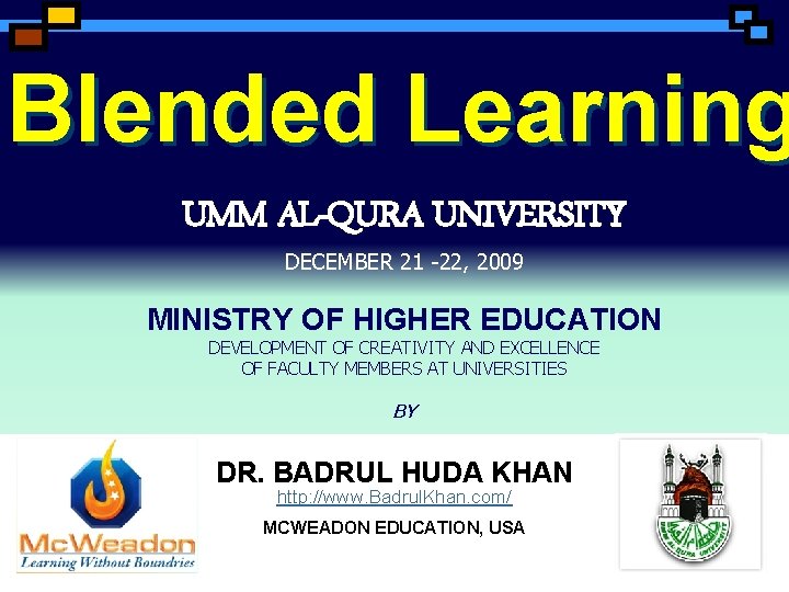 Blended Learning UMM AL-QURA UNIVERSITY DECEMBER 21 -22, 2009 MINISTRY OF HIGHER EDUCATION DEVELOPMENT