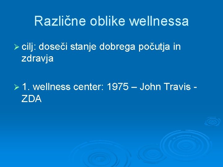 Različne oblike wellnessa Ø cilj: doseči stanje dobrega počutja in zdravja Ø 1. wellness