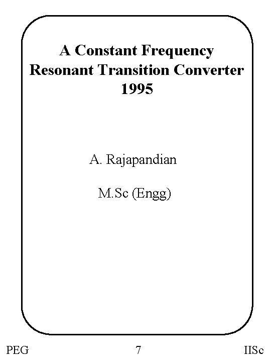 A Constant Frequency Resonant Transition Converter 1995 A. Rajapandian M. Sc (Engg) PEG 7