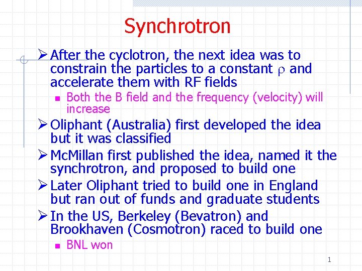 Synchrotron Ø After the cyclotron, the next idea was to constrain the particles to