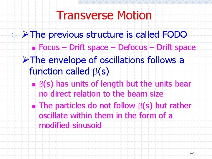 Transverse Motion ØThe previous structure is called FODO n Focus – Drift space –