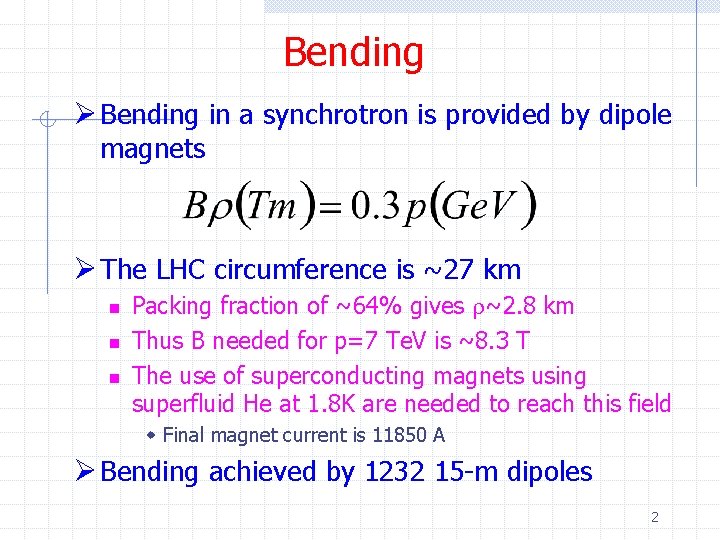 Bending Ø Bending in a synchrotron is provided by dipole magnets Ø The LHC