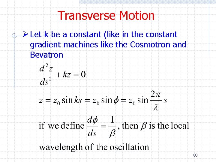 Transverse Motion Ø Let k be a constant (like in the constant gradient machines