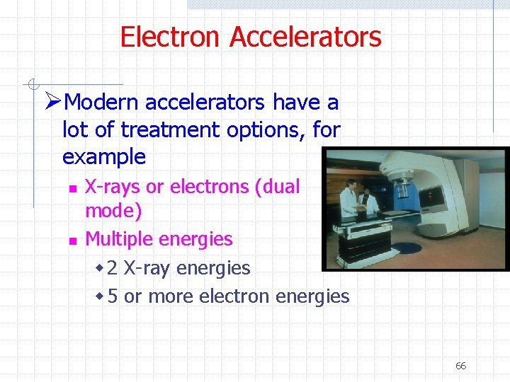 Electron Accelerators ØModern accelerators have a lot of treatment options, for example n n