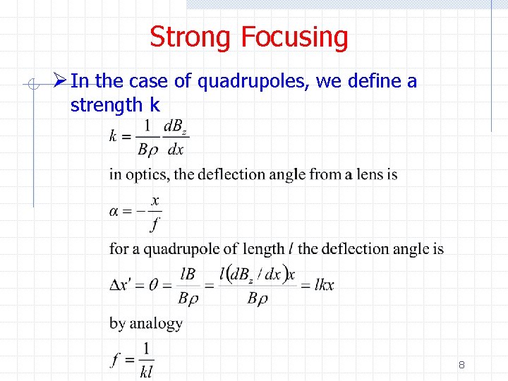 Strong Focusing Ø In the case of quadrupoles, we define a strength k 8
