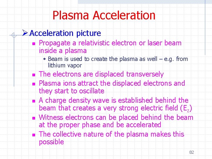Plasma Acceleration Ø Acceleration picture n Propagate a relativistic electron or laser beam inside