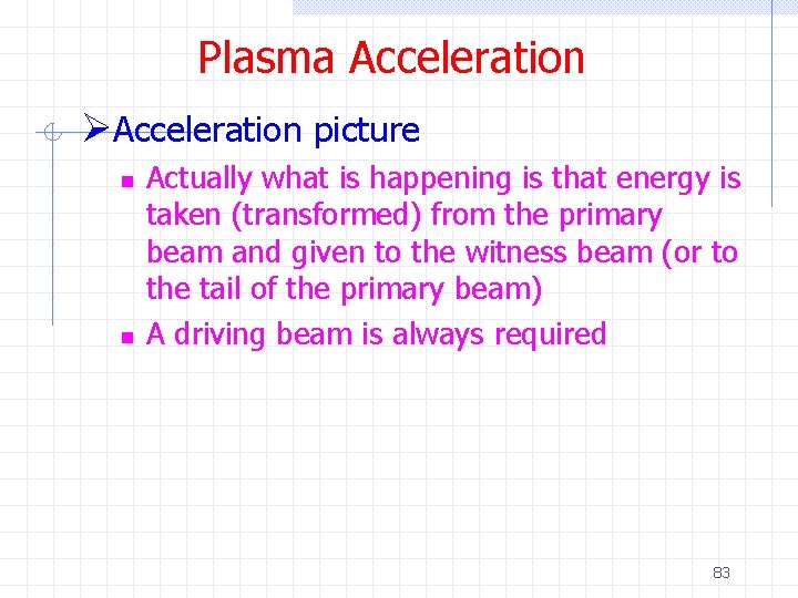 Plasma Acceleration ØAcceleration picture n n Actually what is happening is that energy is