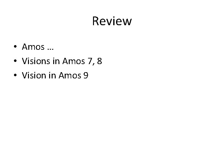 Review • Amos … • Visions in Amos 7, 8 • Vision in Amos