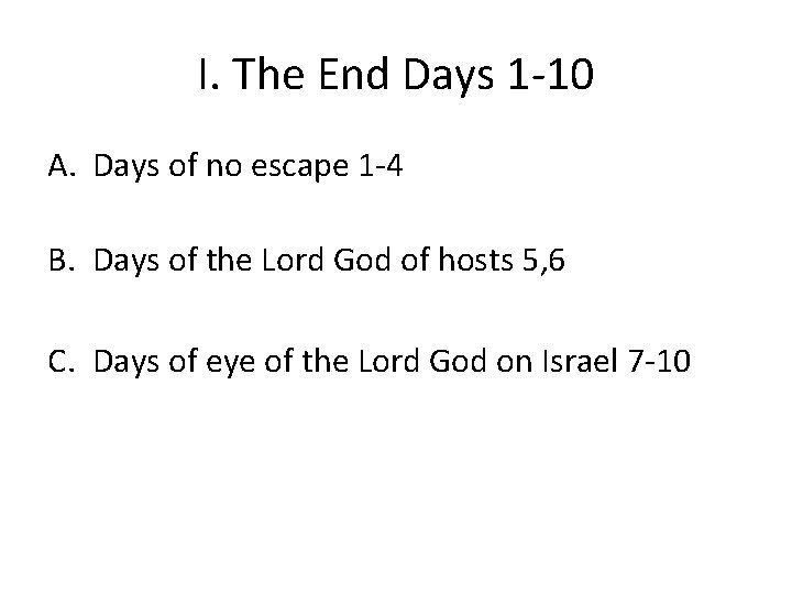 I. The End Days 1 -10 A. Days of no escape 1 -4 B.
