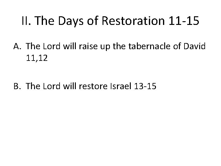 II. The Days of Restoration 11 -15 A. The Lord will raise up the