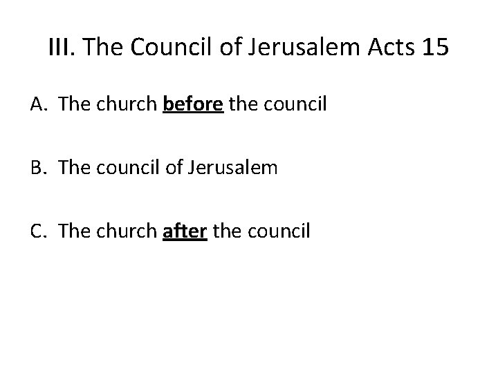 III. The Council of Jerusalem Acts 15 A. The church before the council B.