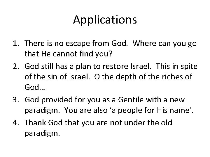 Applications 1. There is no escape from God. Where can you go that He