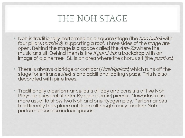 THE NOH STAGE • Noh is traditionally performed on a square stage (the hon