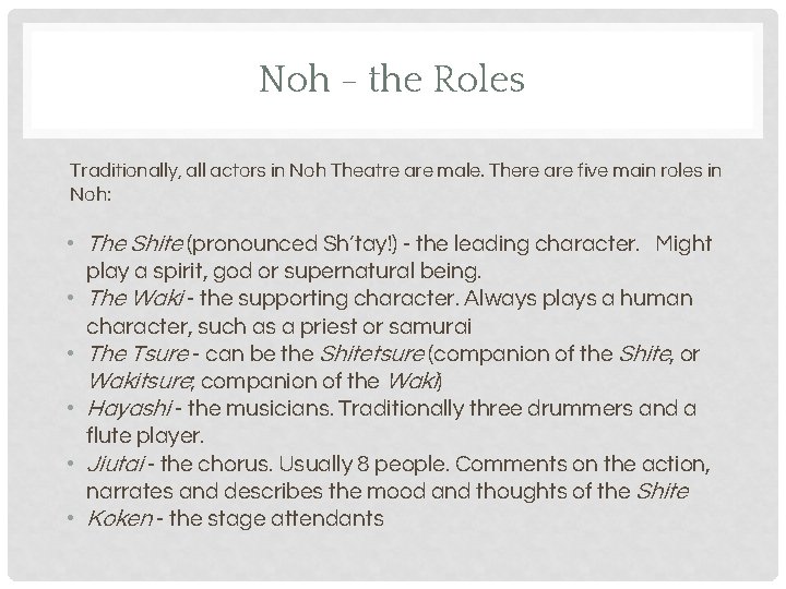 Noh - the Roles Traditionally, all actors in Noh Theatre are male. There are