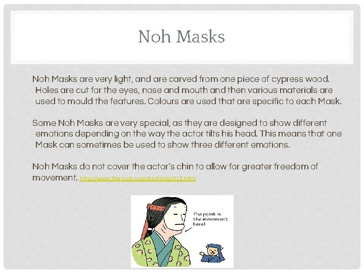 Noh Masks are very light, and are carved from one piece of cypress wood.