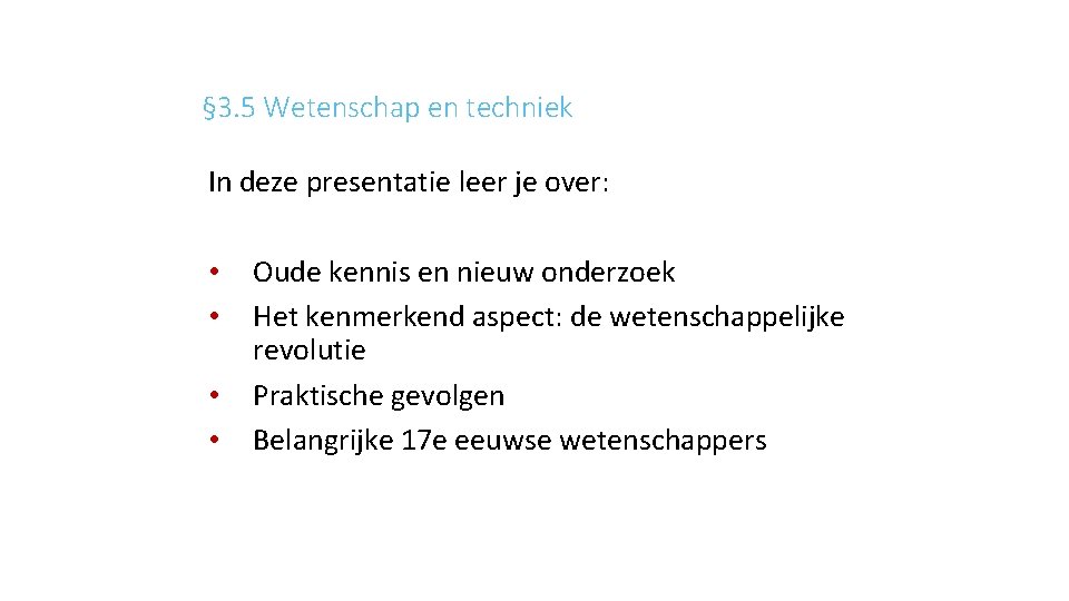 § 3. 5 Wetenschap en techniek In deze presentatie leer je over: • •