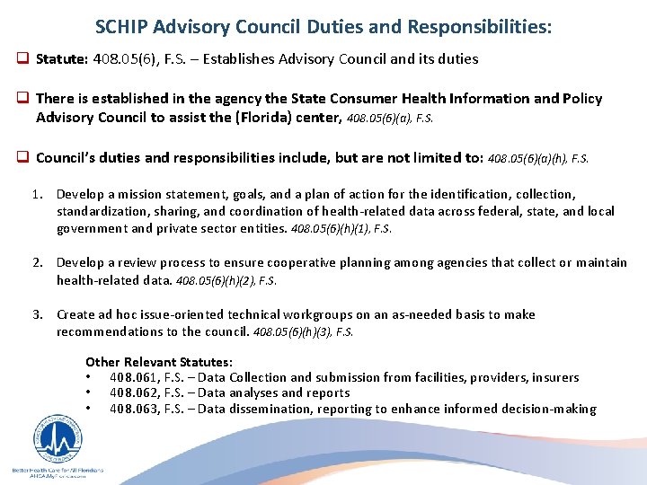 SCHIP Advisory Council Duties and Responsibilities: q Statute: 408. 05(6), F. S. – Establishes