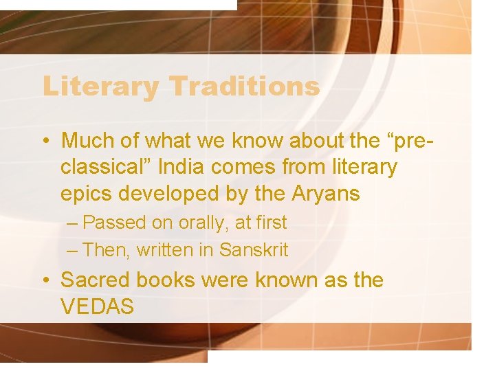 Literary Traditions • Much of what we know about the “preclassical” India comes from