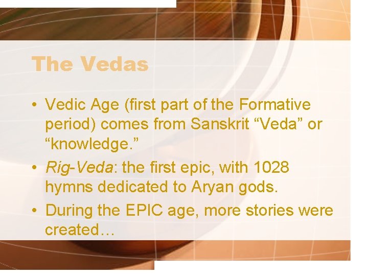 The Vedas • Vedic Age (first part of the Formative period) comes from Sanskrit